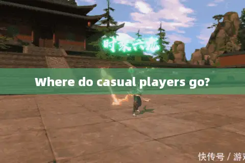 Where do casual players go?
