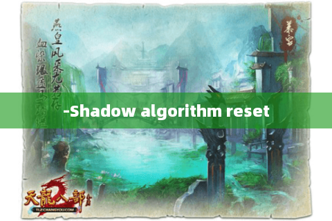 -Shadow algorithm reset