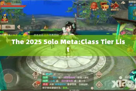 The 2025 Solo Meta:Class Tier List The 2025 Solo Meta:Class Tier List